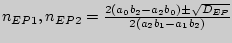 $n_{EP1} ,n_{EP2} = \frac{2\left( {a_0 b_2 - a_2 b_0 } \right)\pm
\sqrt {D_{EP} } }{2\left( {a_2 b_1 - a_1 b_2 } \right)}$