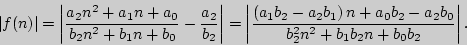 \begin{displaymath}
\left\vert {f(n)} \right\vert = \left\vert {\frac{a_2 n^2 + ...
..._2 - a_2 b_0 }{b_2^2 n^2 + b_1 b_2 n + b_0 b_2 }}
\right\vert.
\end{displaymath}