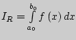 $I_R = \int\limits_{a_0
}^{b_0 } {f\left( x \right)dx} $