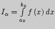$I_\alpha = \int\limits_{a_0 }^{b_0 } {f\left( x \right)dx} $