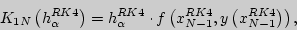 \begin{displaymath}
K_{1N} \left( {h_\alpha ^{RK4} } \right) = h_\alpha ^{RK4} \...
...{x_{N - 1}^{RK4} ,y\left( {x_{N - 1}^{RK4} } \right)} \right),
\end{displaymath}