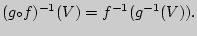 $\displaystyle (g{{\mbox{\scriptsize $\circ $}}}f)^{-1}(V)=f^{-1}(g^{-1}(V)).$