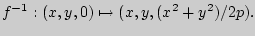 $\displaystyle f^{-1}:(x,y,0)\mapsto (x,y,(x^2+y^2)/2p).$
