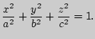 $\displaystyle \frac{x^2}{a^2}+\frac{y^2}{b^2}+\frac{z^2}{c^2}=1.
$