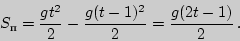 \begin{displaymath}
S_{\text{}}={gt^2\over2}-{g(t-1)^2\over2}={g(2t-1)\over2} .
\end{displaymath}