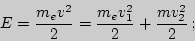 \begin{displaymath}
E = {m_e v^2\over 2}={m_e v_1^2\over 2}+{m v_2^2\over 2} ;
\end{displaymath}
