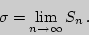 \begin{displaymath}
\sigma=\lim\limits_{n\rightarrow\infty}{S_n} .
\end{displaymath}
