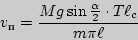 \begin{displaymath}
v_{\text{}}= \frac{Mg\sin{\frac{\alpha}{2}}\cdot T\ell_c}{m\pi\ell}
\end{displaymath}