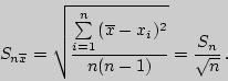 \begin{displaymath}
S_{n\overline{x}}=\sqrt{\sum\limits_{i=1}^n{(\overline{x}-x_i)^2}\over
n(n-1)}={S_n\over \sqrt{n}} .
\end{displaymath}