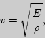 \begin{displaymath}
v=\sqrt{\frac{{E}}{\rho}},
\end{displaymath}