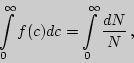 \begin{displaymath}\int\limits_{0}^{\infty}{f(c)dc}=\int\limits_{0}^{\infty}{dN\over N} ,\end{displaymath}