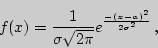 \begin{displaymath}
\Large f(x)={1\over \sigma\sqrt{2\pi}}e^{-(x-a)^2\over 2\sigma^2} ,
\end{displaymath}
