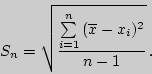 \begin{displaymath}
S_n=\sqrt{\sum\limits_{i=1}^n{(\overline{x}-x_i)^2}\over n-1} .
\end{displaymath}