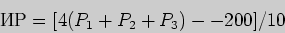 \begin{displaymath}
\mbox{} = [4(P_{1} + P_{2 } + P_{3}) -- 200] / 10
\end{displaymath}
