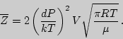 \begin{displaymath}

\overline{Z}=2\left({dP\over kT}\right)^2V\sqrt{\pi RT\over\mu}\,.

\end{displaymath}