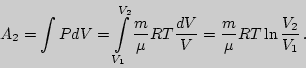 \begin{displaymath}A_2=\int{PdV}=\int\limits_{V_1}^{V_2}{{m \over \mu}RT{dV\over V}}={m\over\mu}RT\ln{V_2

\over V_1}\,.\end{displaymath}