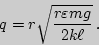 \begin{displaymath}

q=r\sqrt{r\varepsilon mg\over 2k\ell}\,.

\end{displaymath}