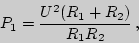 \begin{displaymath}

P_1={U^2(R_1+R_2)\over R_1R_2}\,,

\end{displaymath}