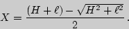 \begin{displaymath}X={(H+\ell)-\sqrt{H^2+\ell^2}\over 2}\,.\end{displaymath}