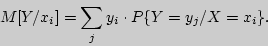 \begin{displaymath}
M[Y / x_i ] = \sum\limits_j {y_i \cdot P\{Y = y_j / X = x_i \}.}
\end{displaymath}