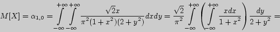 \begin{displaymath}
M[X] = \alpha _{1,0} = \int\limits_{ - \infty }^{ + \infty }...
...^2}} } \right)} {\displaystyle dy\over\displaystyle 2 + y^2} =
\end{displaymath}
