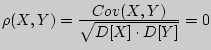 $\rho (X,Y) = {\displaystyle Cov(X,Y)\over\displaystyle \sqrt {D[X] \cdot D[Y]} } = 0$