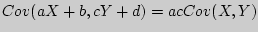 $Cov (aX+ b, cY + d) = ac Cov (X, Y)$