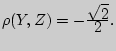 $\rho (Y,Z) = - {\displaystyle \sqrt 2\over\displaystyle 2}.$