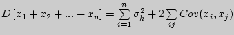 $D\left[ {x_1 + x_2 + ... + x_n
} \right] = \sum\limits_{i = 1}^n {\sigma _k ^2} +
2\sum\limits_{ij} {Cov(x_i ,x_j )} $