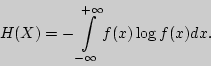 \begin{displaymath}
H(X) = - \int\limits_{ - \infty }^{ + \infty } {f(x)\log f(x)dx} .
\end{displaymath}