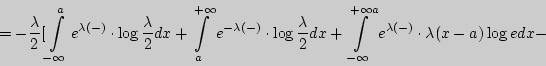 \begin{displaymath}
= - {\displaystyle \lambda \over\displaystyle 2}[\int\limit...
... a} {e^{\lambda (х - а)} \cdot \lambda (x - a)\log edx - } } }
\end{displaymath}