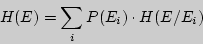 \begin{displaymath}
H(E) = \sum\limits_i {P(E_i ) \cdot H(E / E_i )}
\end{displaymath}