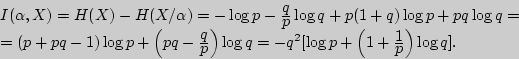 \begin{displaymath}
\begin{array}{l}
I(\alpha ,X) = H(X) - H(X / \alpha ) = - \...
...ystyle 1\over\displaystyle p}} \right)\log q]. \\
\end{array}\end{displaymath}