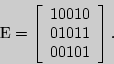 \begin{displaymath}
 = \left[ {\begin{array}{l}
{ 1 0 0 1 0} \\
{ 0 1 0 1 1} \\
{ 0 0 1 0 1} \\
\end{array}} \right].
\end{displaymath}