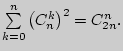 $\sum\limits_{k = 0}^n {\left( {C_n^k }

\right)^2 = C_{2n}^n } .$