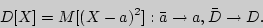 \begin{displaymath}
D[X] = M[(X - a)^2]: \bar {a} \to a, \bar {D} \to D.
\end{displaymath}