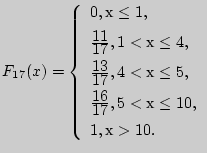 $F_{17} (x) = \left\{ {\begin{array}{l}
0{\rm ,  } \le 1,  [5pt]
{\disp...
...,  5} <  \le 10,  [5pt]
1{\rm ,  } > 10. \\
\end{array}} \right.$