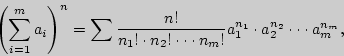 \begin{displaymath}

\left( {\sum\limits_{i = 1}^m {a_i } } \right)^n = \sum {{\d...

...!}a_1^{n_1 } \cdot a_2^{n_2 } \cdot \cdot

\cdot a_m^{n_m } } ,

\end{displaymath}
