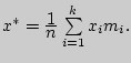 $x^\ast =
{\displaystyle 1\over\displaystyle n}\sum\limits_{i = 1}^k {x_i m_i } .$
