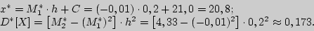 \begin{displaymath}
\begin{array}{l}
x^\ast = M_1 ^\ast \cdot h + C = ( - 0,01)...
... - 0,01)^2} \right] \cdot 0,2^2 \approx 0,173. \\
\end{array}\end{displaymath}