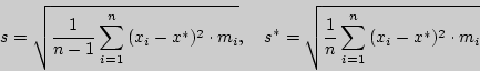 \begin{displaymath} s = \sqrt {{\displaystyle 1\over\displaystyle n - 1}\sum\lim... ...style n}\sum\limits_{i = 1}^n {(x_i - x^\ast )^2 \cdot m_i } } \end{displaymath}