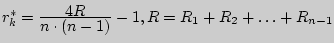 $r_k^\ast = {\displaystyle 4R\over\displaystyle n \cdot (n - 1)} - 1,{\rm }{\rm }{\rm }R = R_{1} +
R_{2} + \ldots + R_{n - 1}$