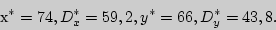 \begin{displaymath}^{\ast } = 74, D_x^\ast = 59,2, y^{\ast } = 66, D_y^\ast = 43,8.\end{displaymath}