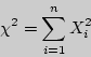 \begin{displaymath}
\chi ^2 = \sum\limits_{i = 1}^n {X_i ^2}
\end{displaymath}