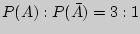 $P(A):P(\bar

{A}) = 3:1$
