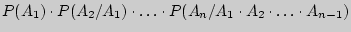 $P(A_{1})\cdot P(A_{2}/A_{1})\cdot\ldots \cdot P(A_{n}/A_{1}\cdot A_{2}\cdot\ldots\cdot A_{n - 1})$