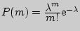 $P(m) = {\displaystyle \displaystyle \lambda ^m\over\displaystyle \displaystyle m!}{\rm e}^{ - \lambda }$