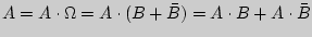 $A = A \cdot \Omega = A \cdot (B + \bar {B}) = A \cdot B

+ A \cdot \bar {B}$
