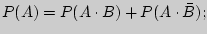 $P(A) = P(A \cdot B) + P(A

\cdot \bar {B});$