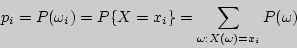 \begin{displaymath}

p_i = P(\omega _i ) = P\{X = x_i \} = \sum\limits_{\omega :X(\omega ) = x_i

} {P(\omega )}

\end{displaymath}